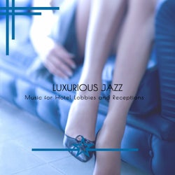 Luxurious Jazz - Music For Hotel Lobbies And Receptions