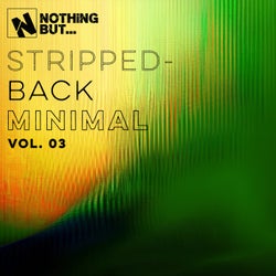 Nothing But... Stripped-Back Minimal, Vol. 03