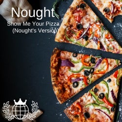 Show Me Your Pizza (Nought's Version)