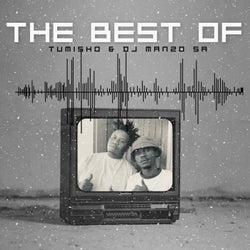 THE BEST OF TUMISHO & DJ MANZO SA