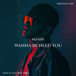 Wanna Be Need You