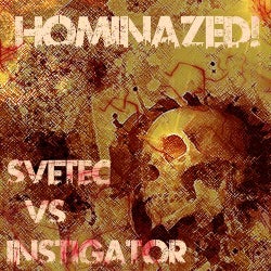 Hominazed!002 : Svetec Vs Instigator