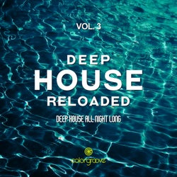 Deep House Reloaded, Vol. 3 (Deep House All Night Long)