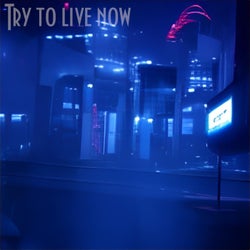 Try to Live Now