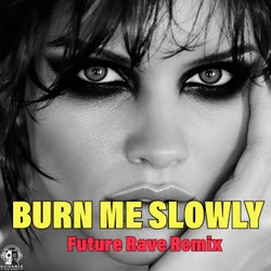 Burn Me Slowly (Future Rave Remix)
