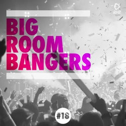 Big Room Bangers Vol. 18