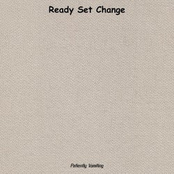 Ready Set Change