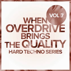 When Overdrive Brings The Quality, Vol. 7: Hard Techno Series