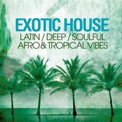 Exotic House (Latin, Deep, Soulful, Tropical Vibes)