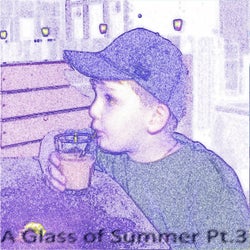 A Glass of Summer, Pt. 3