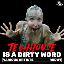 TECHHOUSE IS A DIRTY WORD