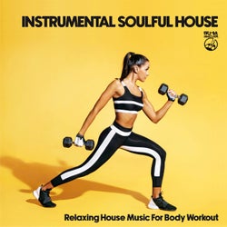 Instrumental Soulful House - Relaxing House Music For Body Workout
