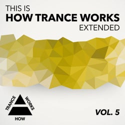 This Is How Trance Works Extended, Vol. 5