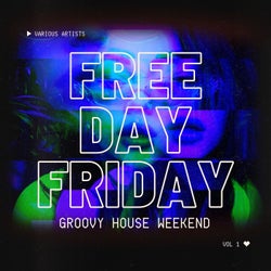 Free Day Friday (Groovy House Weekend), Vol. 1
