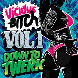 Vicious Bitch Vol. 1 - Down To Twerk