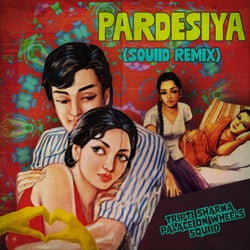 Pardesiya - Squiid Remix