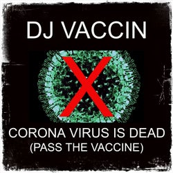 Corona Virus Is Dead (Pass the Vaccine)