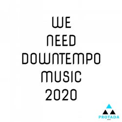 We Need Downtempo Music 2020