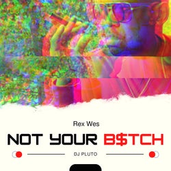 NOT YOUR B$TCH