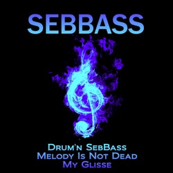 Drum'n Sebbass / Melody Is Not Dead / My Glisse