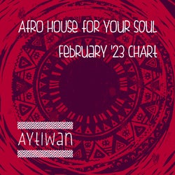 Afro House For Your Soul Feb. '23