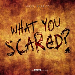 What You Scared?