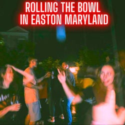 Rolling The Bowl in Easton Maryland (feat. Tom Townsend)