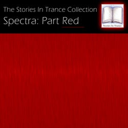 The Stories In Trance Collection: Spectra, Pt. Red