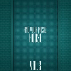 Find Your Music. House, Vol 3