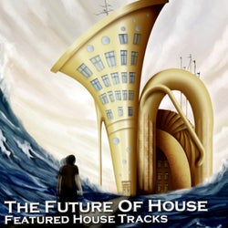The Future of House (Featured House Tracks)