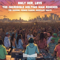 Only Her, Love The Incredible Melting Man Remixes
