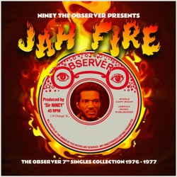Niney The Observer Presents Jah Fire (The Observer Singles Collection 1976 - 1977)