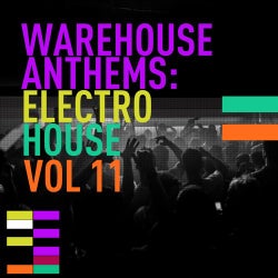 Warehouse Anthems: Electro House Vol. 11
