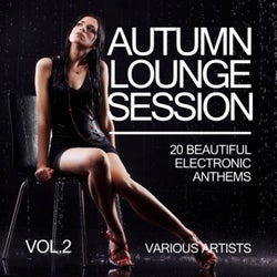 Autumn Lounge Session (20 Beautiful Electronic Anthems), Vol. 2