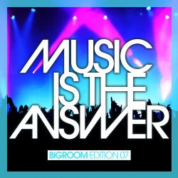 Music Is The Answer - Bigroom Edition 07