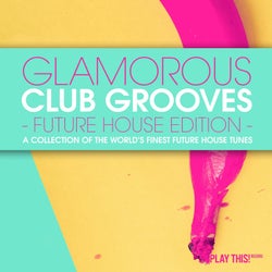 Glamorous Club Grooves - Future House Edition, Vol. 1