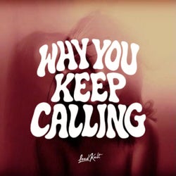 WHY YOU KEEP CALLING