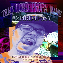 Traq Lord Propa Mane: #2HRD4PSSY