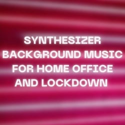 Synthesizer Background Music for Home Office and Lockdown