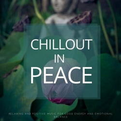 Chillout In Peace (Relaxing And Positive Music For Good Energy And Emotional Balance)