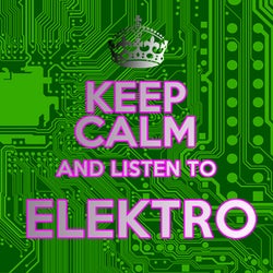 Keep Calm and Listen to Elektro