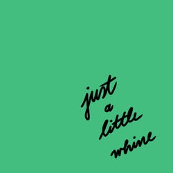 Just a Little Whine (Extended Mix)