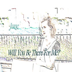 Will You Be There For Me?