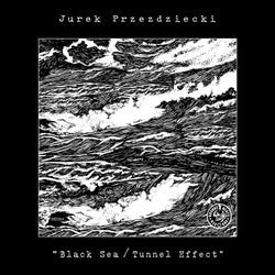 Jurek Przezdziecki "Black Sea/ Tunnel Effect"