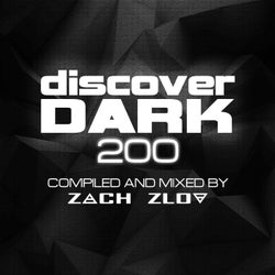 Discover Dark 200 (Compiled and Mixed by Zach Zlov)