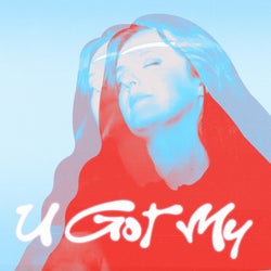 U Got My