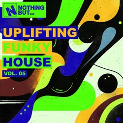 Nothing But... Uplifting Funky House, Vol. 05