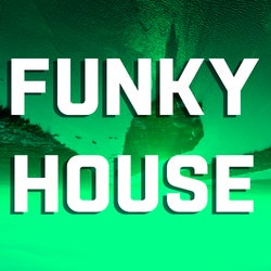 Best And New "FUNKY HOUSE" Drops