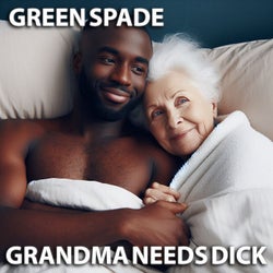 Grandma Needs Dick