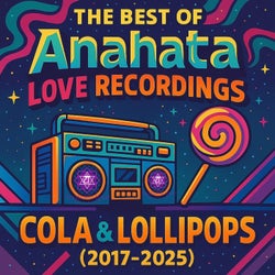 Best of Anahata Love Recordings Cola & Lollipops (2017-2025)